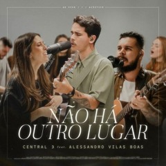 Não Há Outro Lugar (Ao Vivo) | CENTRAL 3 - Pevê Brito feat. Alessandro Vilas Boas