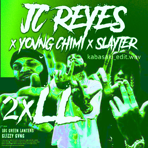 Stream JC REYES x YOVNGCHIMI x SLAYTER - 2xLL (KABASAKI EDIT