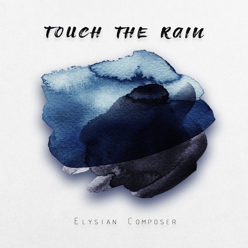 Stream Touch the Rain (Ambiental Version) by Elysian Composer | Listen  online for free on SoundCloud