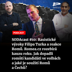 SODAcast #10: Rasistické výroky Filipa Turka a reakce Romů. Romea.cz rozebírá kauzu roku. Jak dopadli romští kandidáti ve volbách a jaké je soužití Romů a Čechů?