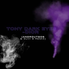 Tony Dark Eyes - Dior (Androutsos & Suvi B Remix)