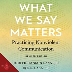 ACCESS [EBOOK EPUB KINDLE PDF] What We Say Matters: Practicing Nonviolent Communicati
