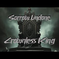 Sorrow Undone - Crownless King