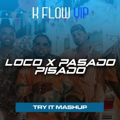 LOCO X PASADO PISADO (TRY IT MASHUP) - K FLOW VIP