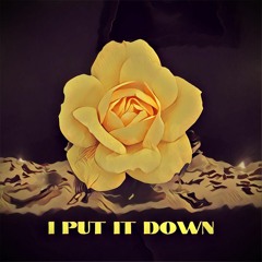 I Put It Down [Prod. Skeyez]