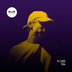 Blur Podcasts 104 - A-Link (France)