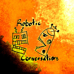 Robotic Conversations