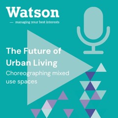 PODCAST The_Future_of_Urban_Living_Choreographing_Mixed-Use_Spaces