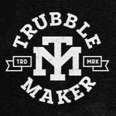 Trubble Maker