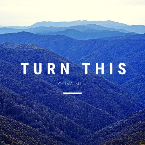 Oliva Mill - Turn This - FREE DL -