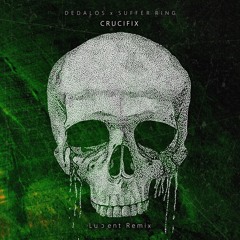 Dedalos Feat. Suffer Ring - Crucifix (Luↄent Remix)