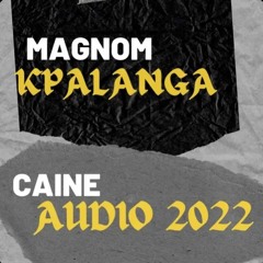 Caine X Magnom - Kpalanga - ( Audio 2022 )