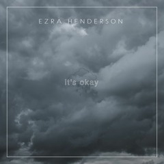 It's Okay (Prod. Ezra Henderson)