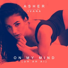 Asher - On My Mind (Oh Ah Ai) ft. Ivana