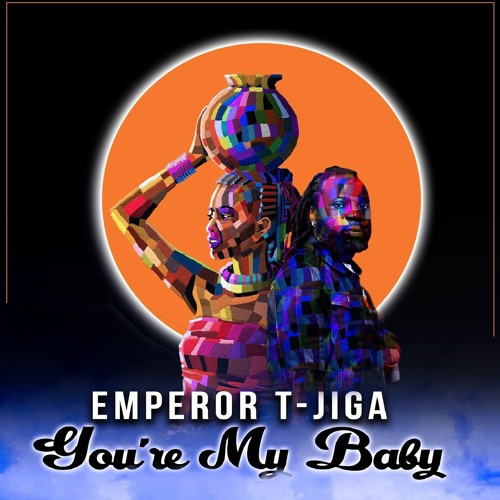 EMPEROR T-JIGA - YOU'RE MY BABY
