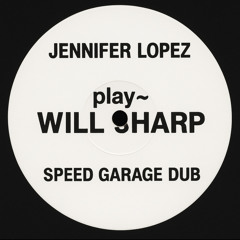 "PLAY" JENNIFER LOPEZ - WILL SHARP (SPEED GARAGE DUB) (FREE DL)