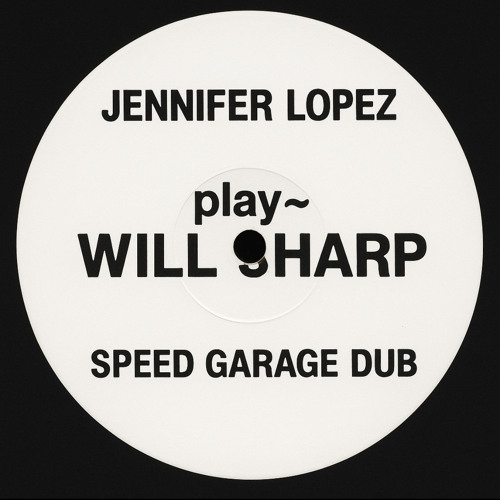 "PLAY" JENNIFER LOPEZ - WILL SHARP (SPEED GARAGE DUB) (FREE DL)