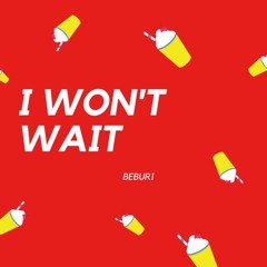 BEBURI - I Won't Wait