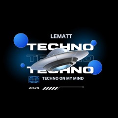 TECHNO ON MY MIND (LeMaTT)