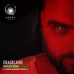 ERASELAND - Arupa Music Podcast #040