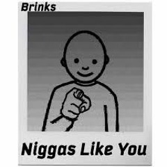 Niggas Like You (prod. Flowers in Narnia)