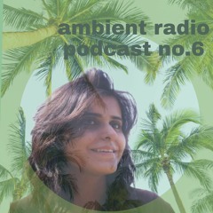 Ambient Radio Podcast No.6 Suvani Suri and Moodscapes