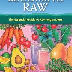 [Free] KINDLE 📥 Becoming Raw: The Essential Guide to Raw Vegan Diets by  Brenda Davi
