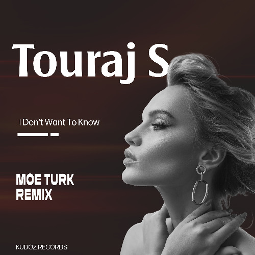Touraj S - I Don't Want To Know (Moe Turk Remix)