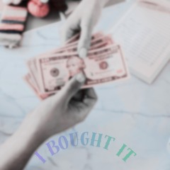 I BOUGHT IT