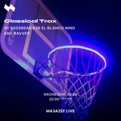 Classical Trax For Ma3azef w/ Bassbear b2b El Blanco Nino and Ravver