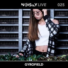 Noisily LIVE 025 - Gyrofield