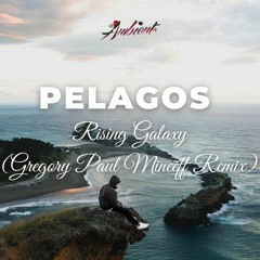 Rising Galaxy - Pelagos (Gregory Paul Mineeff Remix)