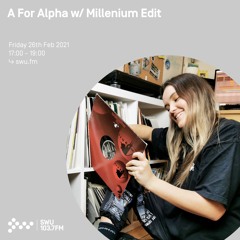 A For Alpha w/ Millenium Edit - 26th FEB 2021