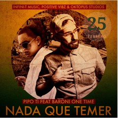 NADA QUE TEMER - PIPO TI feat. BARONI ONE TIME -