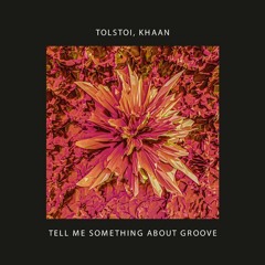 Tolstoi, Khaan - Tell Me Something About Groove [EP]