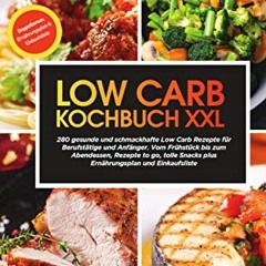 Access free Low Carb Kochbuch XXL: 280 gesunde und schmackhafte Low Carb Rezepte für Berufstätig