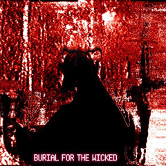 BURIAL FOR THE WICKED (PROD fuckdisturbed )