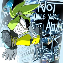 NOT WHILE YOU'RE STILL ALIVE!