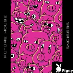 Pigsy- Future House Sessions