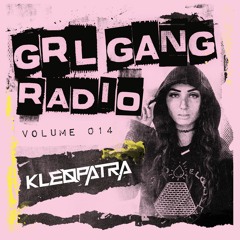 GRL GANG RADIO 014: Kleøpatra