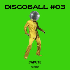 CAPUTE [ Discoball #03 - Fev/24 ]