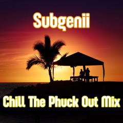 Chill the phuck out mix