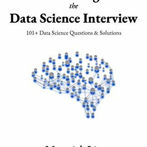 Get PDF EBOOK EPUB KINDLE Cracking the Data Science Interview: 101+ Data Science Ques