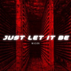 Just Let It Be - MASØN