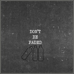 Don't Be Faded