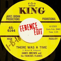 JAMES BROWN - There Was A Time (FERENCE HOUSE EDIT) FREE DL