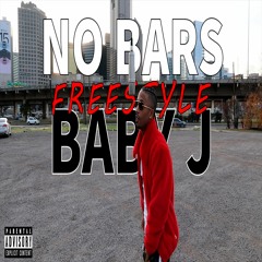 Baby J - No Bars (FREESTYLE)