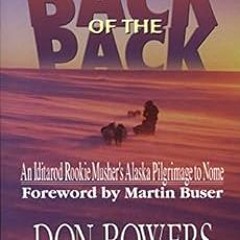 READ [EBOOK EPUB KINDLE PDF] Back of the Pack: An Iditarod Rookie Musher's Alaska Pilgrimage to