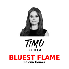 Selena Gomez, benny blanco - Bluest Flame (TIMO Remix)