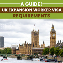 2022 Guide To The UK Expansion Worker Visa Requirements